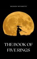   The Book of Five Rings by Miyamoto Musashi - Timeless Wisdom on Strategy, Martial Arts, and the Way of the Samurai for Modern Success
