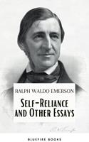   Self-Reliance and Other Essays: Empowering Wisdom from Ralph Waldo Emerson – A Beacon for Independent Thought and Personal Growth