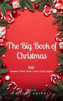   The Big Book of Christmas: A Festive Feast of 140+ Authors and 400+ Timeless Tales, Poems, and Carols!