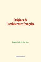   Origines de l&rsquo;architecture fran&ccedil;aise