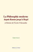   La philosophie moderne depuis Ramus jusqu&rsquo;&agrave; Hegel