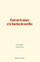   Essai sur la nature et la fonction du sacrifice