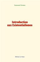   Introduction aux Existentialismes