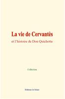   La vie de Cervantès et l’histoire de Don Quichotte
