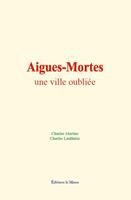   Aigues-Mortes : une ville oubliée
