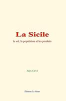   La Sicile : le sol, la population et les produits