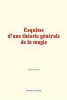   Esquisse d&rsquo;une th&eacute;orie g&eacute;n&eacute;rale de la magie