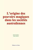   L’origine des pouvoirs magiques dans les sociétés australiennes