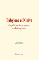 Babylone et Ninive d'après les découvertes archéologiques