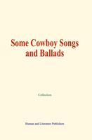   Some Cowboy Songs and Ballads