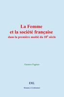   La Femme et la société française dans la première moitié du 18è siècle