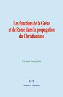   Les fonctions de la Gr&egrave;ce et de Rome dans la propagation du Christianisme