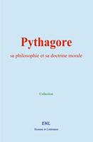   Pythagore, sa philosophie et sa doctrine morale