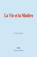   La Vie et la Matière