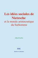  Les idées sociales de Nietzsche et la morale aristocratique du Surhomme