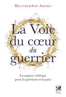   La voie du coeur du guerrier - La sagesse toltèque pour la guérison et la paix