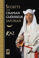   Secrets d'un chaman guérisseur japonais