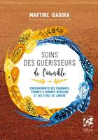   Soins des guérisseurs de l'invisible - Enseignements des chamanes, femmes et hommes médecines et des