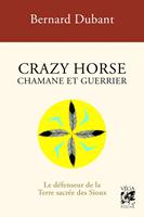   Crazy Horse Chamane et guerrier