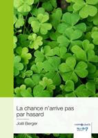   La chance n&rsquo;arrive pas par hasard