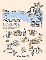 Saveurs du monde - Les 70 plus belles recettes de Chefs du Club Med