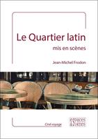   Le Quartier latin mis en scènes