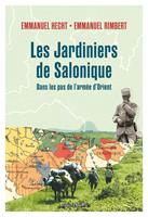   Les jardiniers de Salonique. Voyage dans les Balkans sur les traces des Poilus d'Orient