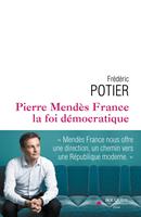   Pierre Mendès France, la foi démocratique