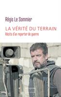   La vérité du terrain - Récits d'un reporter de guerre