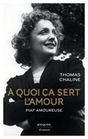   &Agrave; quoi &ccedil;a sert l'amour - Piaf amoureuse