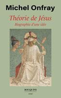   Th&eacute;orie de J&eacute;sus - Biographie d'une id&eacute;e