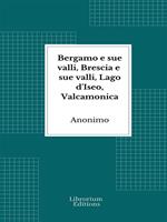   Bergamo e sue valli, Brescia e sue valli, Lago d'Iseo, Valcamonica
