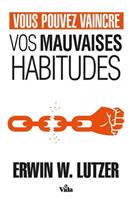 Vous pouvez vaincre vos mauvaises habitudes