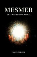   Mesmer et le magn&eacute;tisme animal