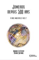 Jumeaux depuis 500 ans : à nos multiples vies