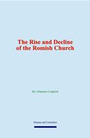   The Rise and Decline of the Romish Church