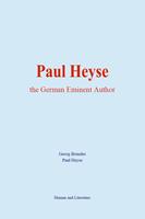 Paul Heyse : the German Eminent Author