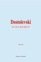   Dosto&iuml;evski : sa vie et son &oelig;uvre