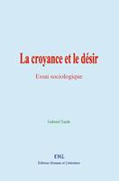   La croyance et le d&eacute;sir