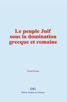   Le peuple Juif sous la domination grecque et romaine