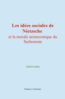 Les idées sociales de Nietzsche et la morale aristocratique du Surhomme