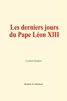   Les derniers jours du Pape L&eacute;on XIII et le conclave de 1903
