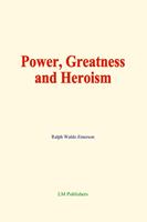   Power, Greatness and Heroism