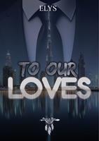   To our loves