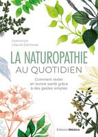   La Naturopathie au quotidien - Comment rester en bonne santé grâce à des gestes simples - 6ème édition