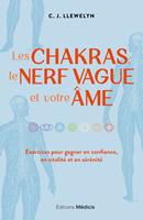   Les chakras, le nerf vague et votre &acirc;me - Exercices pour gagner en confiance, en vitalit&eacute; et en s&eacute;r&eacute;nit&eacute;
