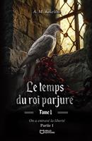   Le temps du roi parjure - Tome I : On a entrav&eacute; la libert&eacute; - Partie 1
