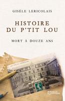   Histoire du p'tit Lou mort &agrave; douze ans