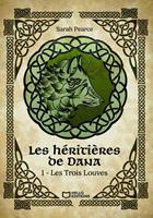   Les H&eacute;riti&egrave;res de Dana - Tome I : Les Trois Louves