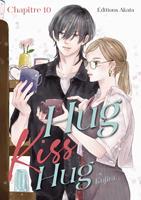 Hug Kiss Hug - Chapitre 10 (VF)